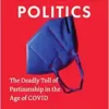 Pandemic Politics: The Deadly Toll of Partisanship in the Age of COVID (PDF)