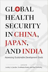 Global Health Security in China, Japan, and India: Assessing Sustainable Development Goals (Asia Pacific Legal Culture and Globalization) (PDF)
