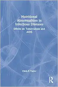 Nutritional Abnormalities in Infectious Diseases: Effects on Tuberculosis and AIDS (Monograph Published Simultaneously As the Journal of Nutritional immunology , Vol 5, No 1) (PDF)
