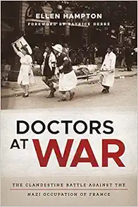 Doctors at War: The Clandestine Battle against the Nazi Occupation of France (EPUB)