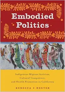 Embodied Politics: Indigenous Migrant Activism, Cultural Competency, and Health Promotion in California (Critical Issues in Health and Medicine) (EPUB)