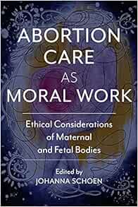 Abortion Care as Moral Work: Ethical Considerations of Maternal and Fetal Bodies (Critical Issues in Health and Medicine) (EPUB)