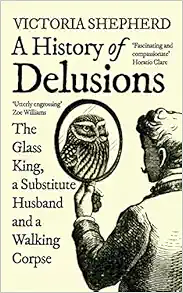 A History of Delusions: The Glass King, a Substitute Husband and a Walking Corpse (EPUB)