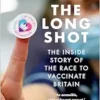 The Long Shot: The Inside Story of the Race to Vaccinate Britain (EPUB)