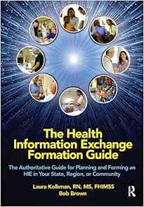 The Health Information Exchange Formation Guide: The Authoritative Guide for Planning and Forming an HIE in Your State, Region or Community (HIMSS Book Series) (EPUB)