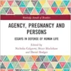 Agency, Pregnancy and Persons (Routledge Annals of Bioethics) (PDF)
