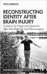 Reconstructing Identity After Brain Injury: A Search for Hope and Optimism After Maxillofacial and Neurosurgery (After Brain Injury: Survivor Stories) (PDF)