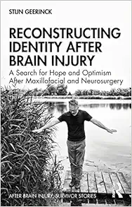Reconstructing Identity After Brain Injury: A Search for Hope and Optimism After Maxillofacial and Neurosurgery (After Brain Injury: Survivor Stories) (EPUB)