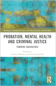 Probation, Mental Health and Criminal Justice (Routledge Contemporary Issues in Criminal Justice and Procedure) (PDF)