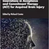 Innovations in Acceptance and Commitment Therapy (ACT) for Acquired Brain Injury (The Neuro-Disability and Psychotherapy Series) (PDF)