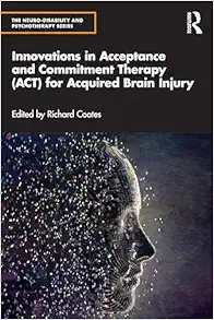 Innovations in Acceptance and Commitment Therapy (ACT) for Acquired Brain Injury (The Neuro-Disability and Psychotherapy Series) (PDF)