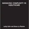 Managing Complexity in Healthcare (Routledge Focus on Business and Management) (PDF)