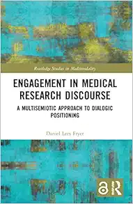 Engagement in Medical Research Discourse: A Multisemiotic Approach to Dialogic Positioning (Routledge Studies in Multimodality) (PDF)