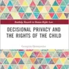 Decisional Privacy and the Rights of the Child (Routledge Research in Human Rights Law) (PDF)