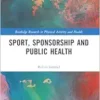 Sport, Sponsorship and Public Health (Routledge Research in Physical Activity and Health) (PDF)