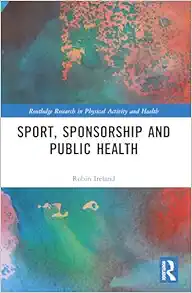 Sport, Sponsorship and Public Health (Routledge Research in Physical Activity and Health) (PDF)