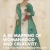 A Re-mapping of Womanhood and
Creativity: A Literary and Depth Psychological Perspective (PDF)