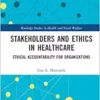 Stakeholders and Ethics in Healthcare (Routledge Studies in Health and Social Welfare) (PDF)