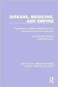 Disease, Medicine and Empire (Routledge Library Editions: Health, Disease and Society) (PDF)