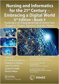 Nursing and Informatics for the 21st Century – Embracing a Digital World, 3rd Edition, Book 4: Nursing in an Integrated Digital World that Supports People, Systems, and the Planet (HIMSS Book Series) (PDF)
