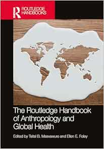 The Routledge Handbook of Anthropology and Global Health (Routledge Anthropology Handbooks) (PDF)