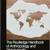 The Routledge Handbook of Anthropology and Global Health (Routledge Anthropology Handbooks) (EPUB)