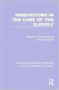 Innovations in the Care of the Elderly (Routledge Library Editions: Health, Disease and Society) (PDF)