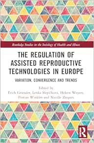 The Regulation of Assisted Reproductive Technologies in Europe (Routledge Studies in the Sociology of Health and Illness) (PDF)