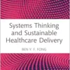 Systems Thinking and Sustainable Healthcare Delivery (Routledge Focus on Business and Management) (PDF)