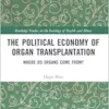 The Political Economy of Organ Transplantation (Routledge Studies in the Sociology of Health and Illness) (PDF)