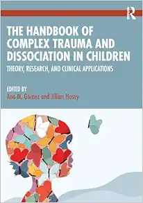 The Handbook of Complex Trauma and Dissociation in Children: Theory, Research, and Clinical Applications (EPUB)
