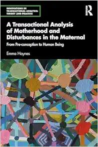 A Transactional Analysis of Motherhood and Disturbances in the Maternal (Innovations in Transactional Analysis: Theory and Practice) (EPUB)