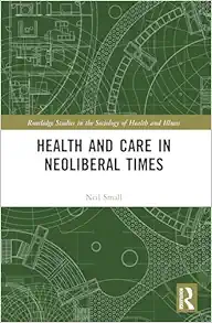 Health and Care in Neoliberal Times (Routledge Studies in the Sociology of Health and Illness) (PDF)