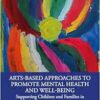 Arts-Based Approaches to Promote Mental Health and Well-Being: Supporting Children and Families in Conditions of Adversity (EPUB)