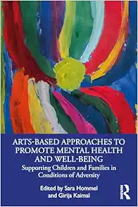 Arts-Based Approaches to Promote Mental Health and Well-Being: Supporting Children and Families in Conditions of Adversity (PDF)