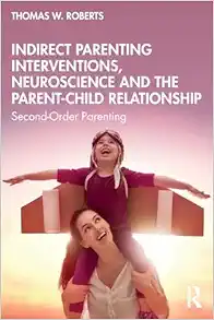 Indirect Parenting Interventions, Neuroscience and the Parent-Child Relationship: Second-Order Parenting (EPUB)
