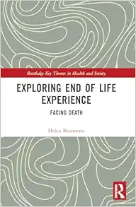 Exploring End of Life Experience: Facing Death (Routledge Key Themes in Health and Society) (PDF)