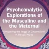 Psychoanalytic Explorations of the Masculine and the Maternal (EPUB)