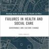 Failures in Health and Social Care (Routledge Studies in the Sociology of Health and Illness) (PDF)