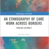 An Ethnography of Care Work Across Borders: Foreign Intimacy (Anthropology and Health) (PDF)