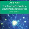 The Student’s Guide to Cognitive Neuroscience, 5th Edition (PDF)