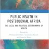 Public Health in Postcolonial Africa: The Social and Political Determinants of Health (PDF)