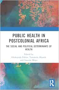 Public Health in Postcolonial Africa: The Social and Political Determinants of Health (PDF)