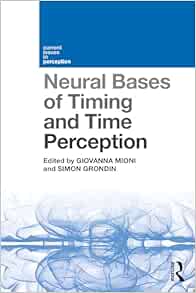 Neural Bases of Timing and Time Perception (Current Issues in Perception) (PDF)