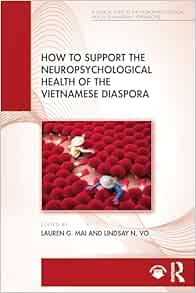 How to Support the Neuropsychological Health of the Vietnamese Diaspora (A Clinical Guide to the Neuropsychological Health of Immigrant Populations) (PDF)