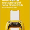 Managing Your Gaming and Social Media Habits (BPS Ask The Experts in Psychology Series) (PDF)