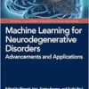 Machine Learning for Neurodegenerative Disorders: Advancements and Applications (Artificial Intelligence in Biomedical Image Processing) (PDF)