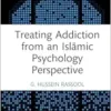 Treating Addiction from an Islāmic Psychology Perspective (Islamic Psychology and Psychotherapy) (PDF)