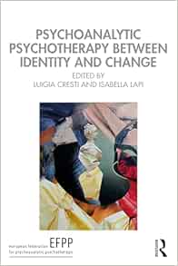 Psychoanalytic Psychotherapy Between Identity and Change (The EFPP Monograph Series) (PDF)