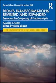 Bion’s Transformations Revisited and Expanded (The Routledge Wilfred R. Bion Studies Book Series) (PDF)